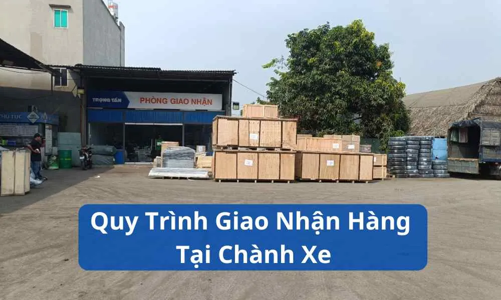 Quy trình giao nhận hàng tại chành xe