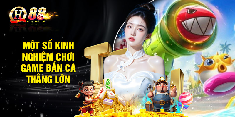 Một số kinh nghiệm chơi game bắn cá cho tân thủ thắng lớn