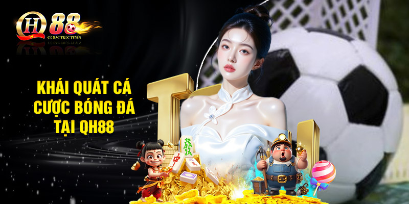Khái quát cá cược bóng đá tại QH88