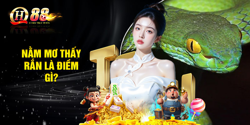 Nằm mơ thấy rắn là điềm gì?