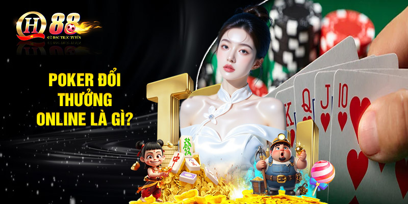 Poker đổi thưởng online là gì?