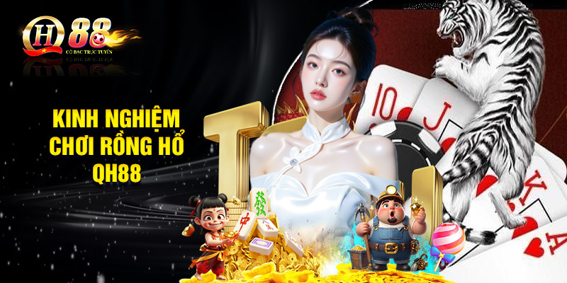 Kinh nghiệm chơi game thắng đậm tại sảnh Rồng Hổ QH88