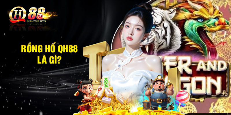 Rồng hổ QH88 là gì?