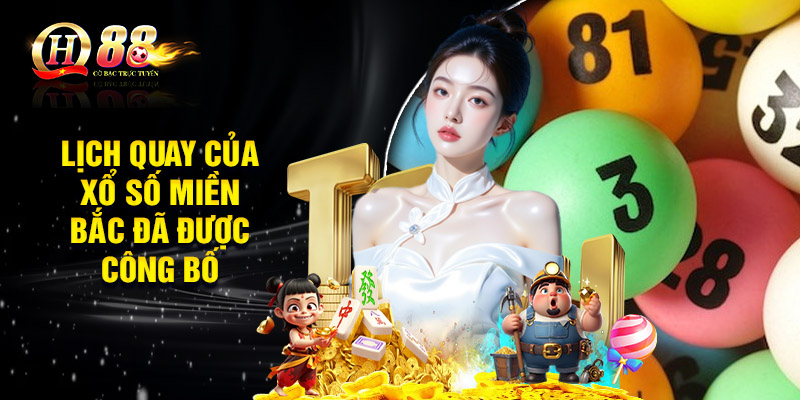 Lịch quay của xổ số miền Bắc đã được công bố
