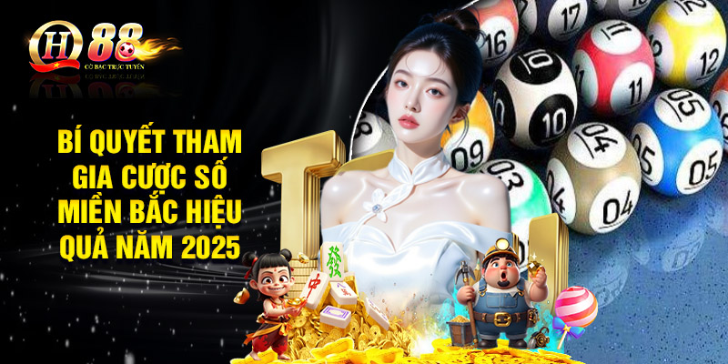 Bí quyết tham gia cược số miền Bắc hiệu quả năm 2025
