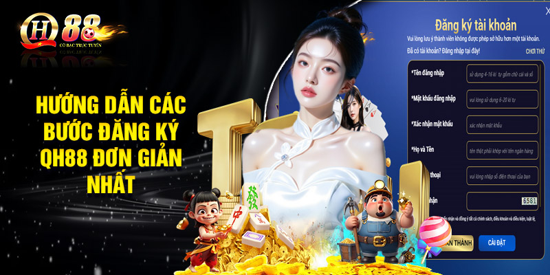 Hướng dẫn các bước đăng ký QH88 đơn giản nhất