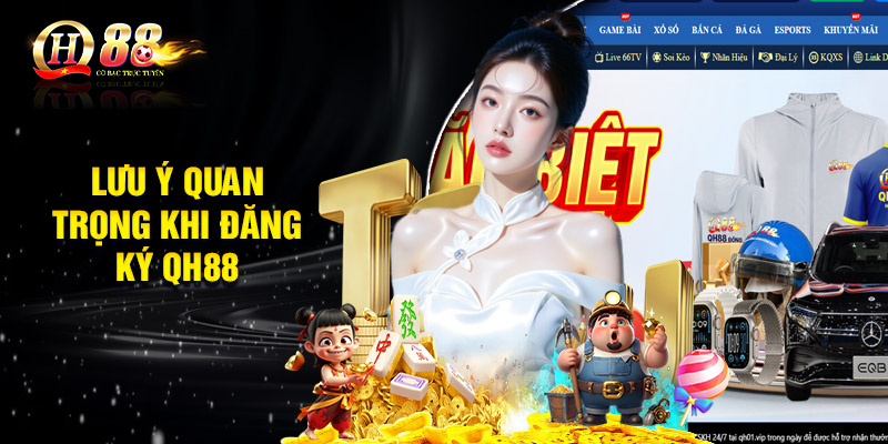 Lưu ý quan trọng khi đăng ký QH88