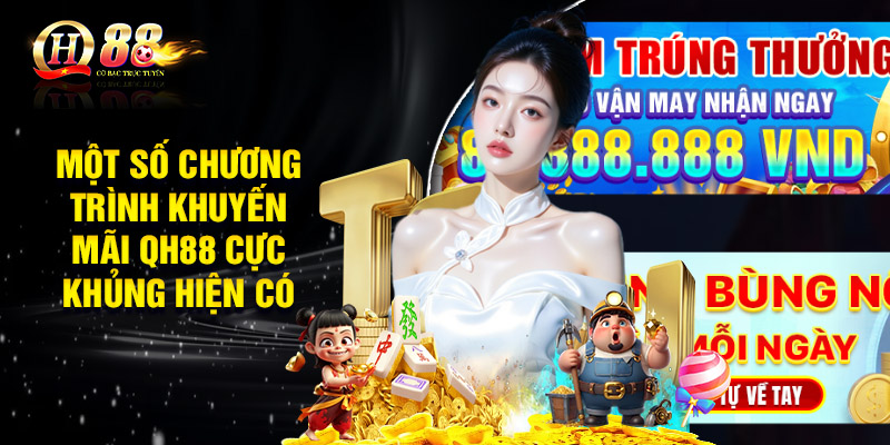 Một số chương trình khuyến mãi QH88 cực khủng hiện có