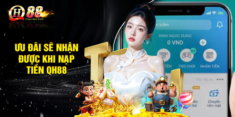 Ưu đãi sẽ nhận được khi nạp tiền QH88