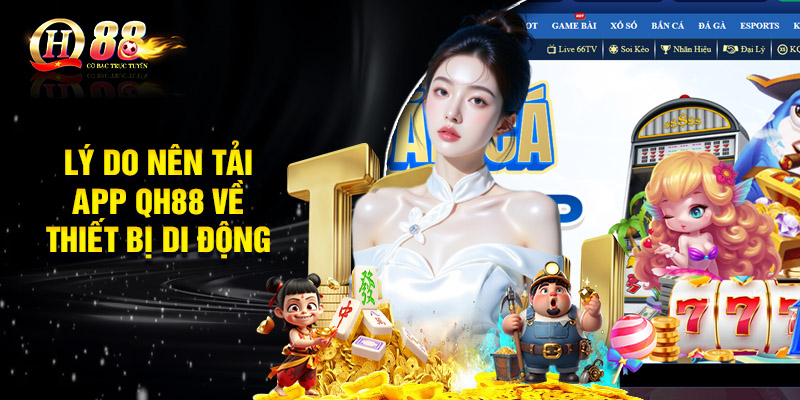 Lý do nên tải app QH88 về thiết bị di động