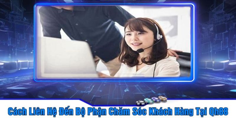 Gặp những vấn đề sau bạn nên liên hệ QH88