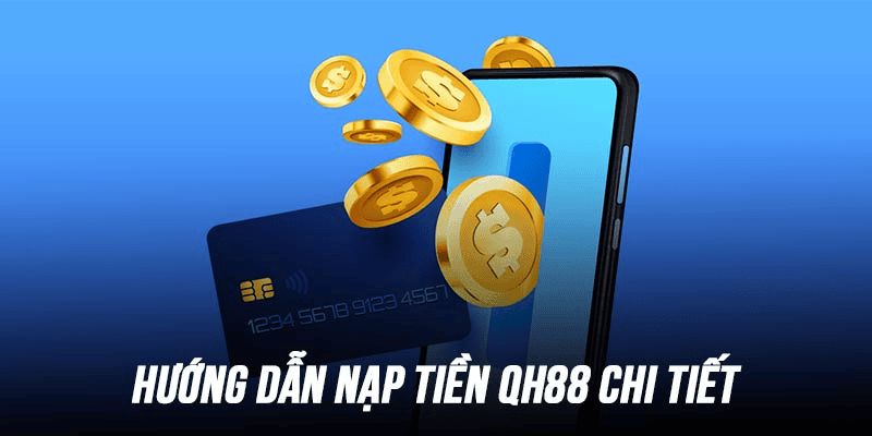 4 bước nạp tiền QH88 dễ hiểu cho mọi tân binh
